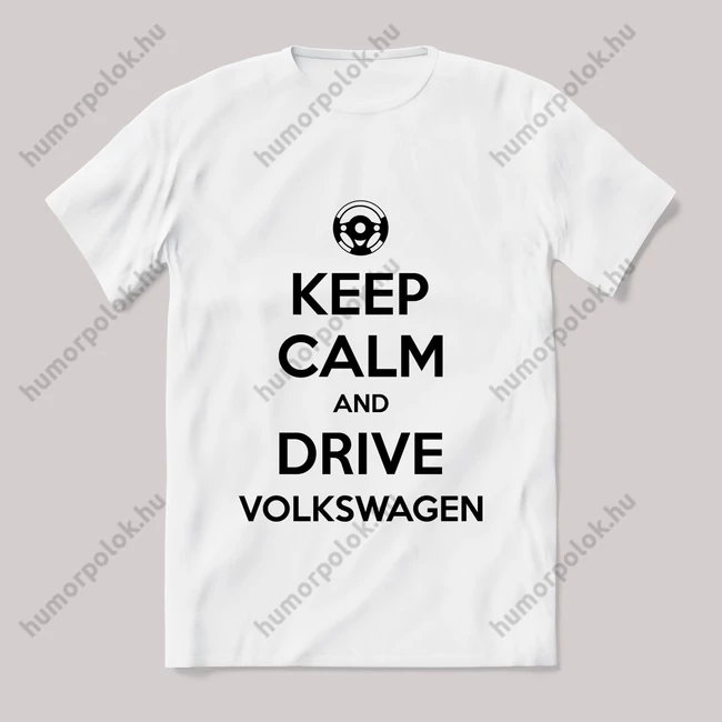 Keep calm, and drive volkswagen! Fehér feliratos vicces póló.