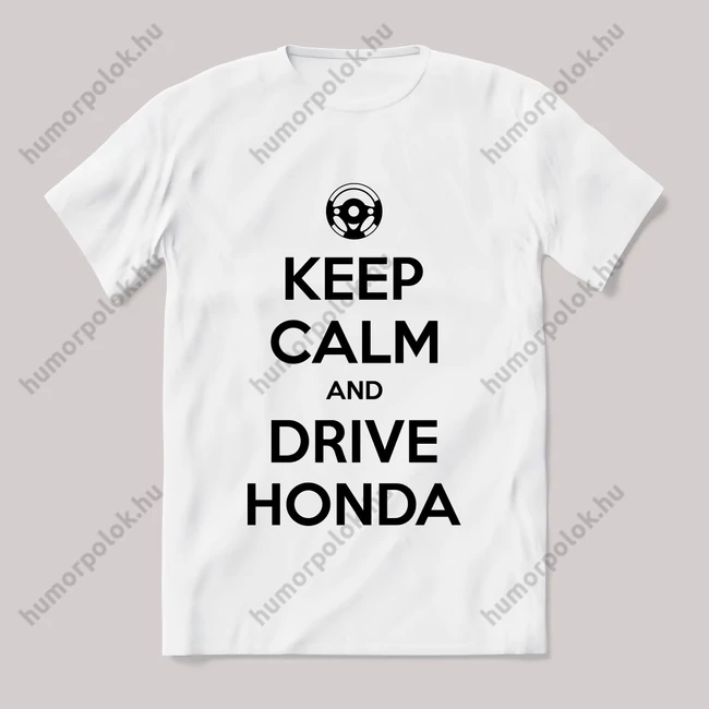 Keep calm, and drive honda! Fehér feliratos vicces póló.