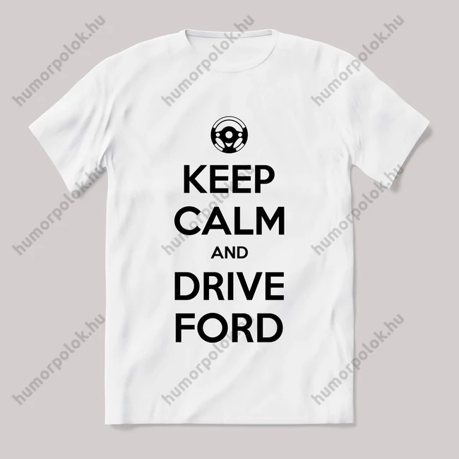 Keep calm, and drive ford! Fehér feliratos vicces póló.