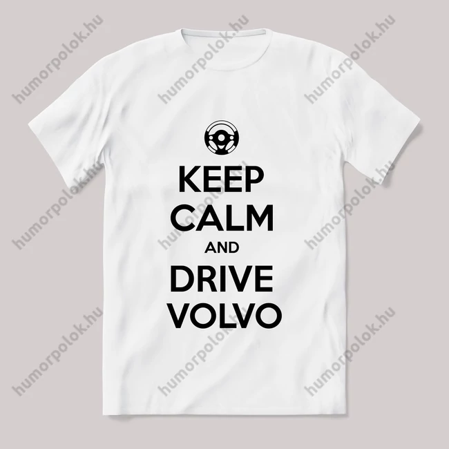 Keep calm, and drive volvo! Fehér feliratos vicces póló.