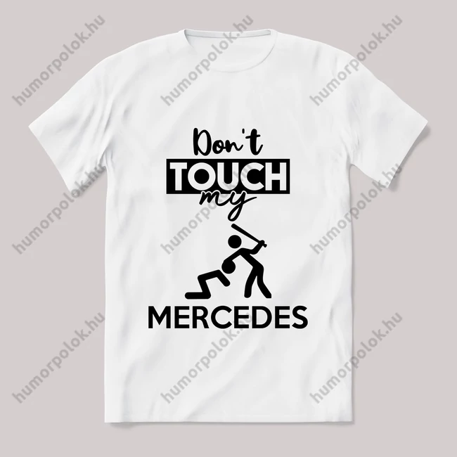 Don't touch my mercedes! Fehér feliratos vicces póló.