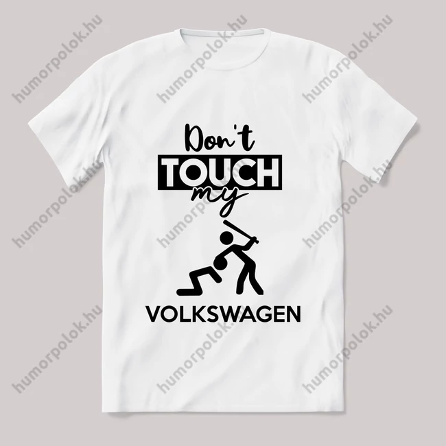 Don't touch my volkswagen! Fehér feliratos vicces póló.