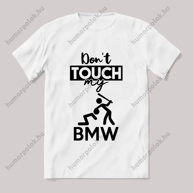 Don't touch my bmw! Fehér feliratos vicces póló.
