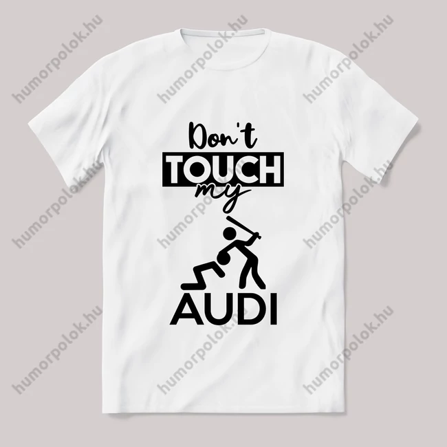 Don't touch my audi! Fehér feliratos vicces póló.