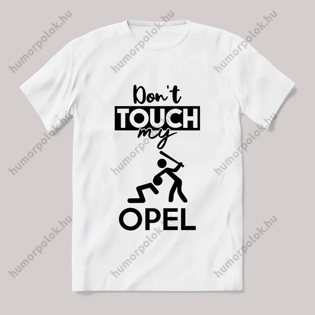 Don't touch my opel! Fehér feliratos vicces póló.
