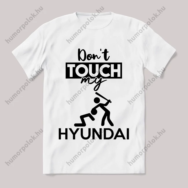 Don't touch my hyundai! Fehér feliratos vicces póló.