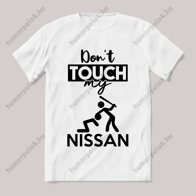 Don't touch my nissan! Fehér feliratos vicces póló.