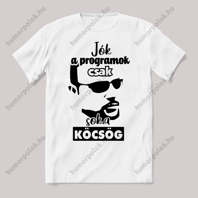 Jók a programok csak sok a köcsög 2. verzió Fehér feliratos vicces póló.