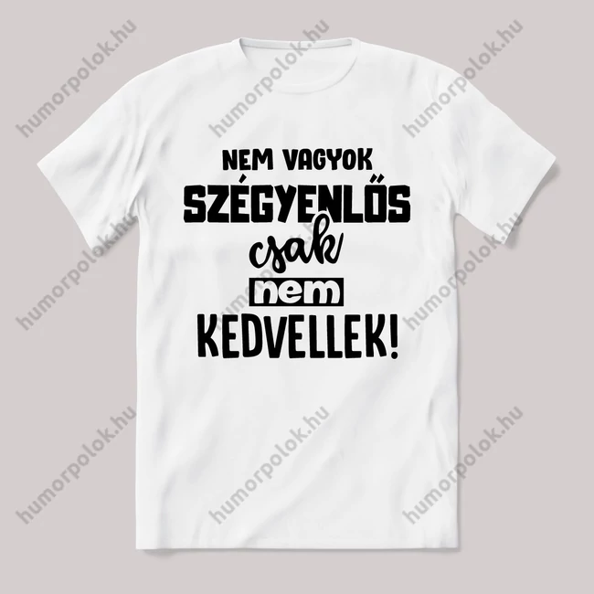 Nem vagyok szégyenlős csak nem kedvellek. Fehér feliratos vicces póló.