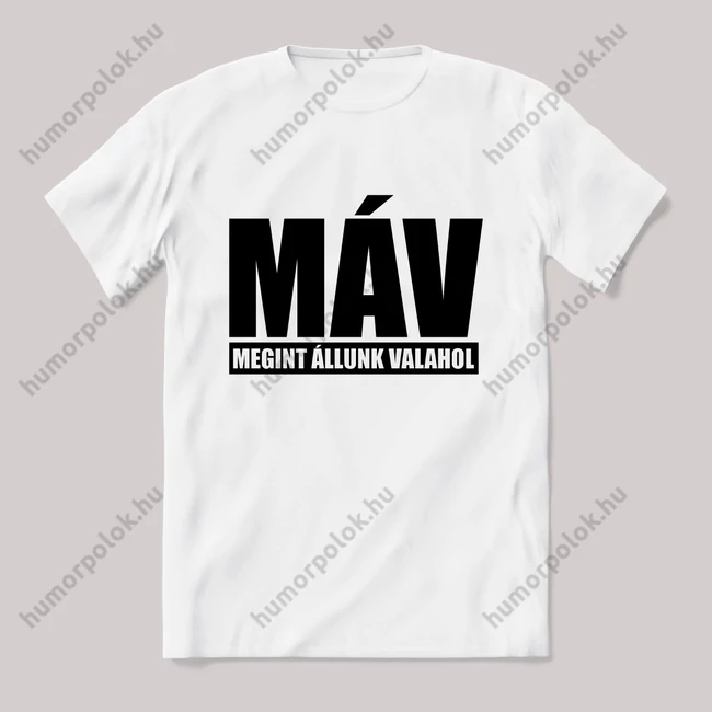 MÁV, megint állunk valahol. Fehér feliratos vicces póló.