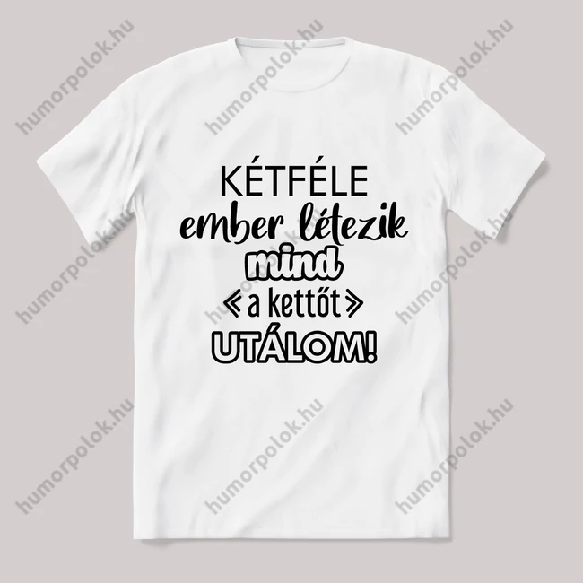 Kétféle ember létezik, mind kettőt utálom. Fehér feliratos vicces póló.