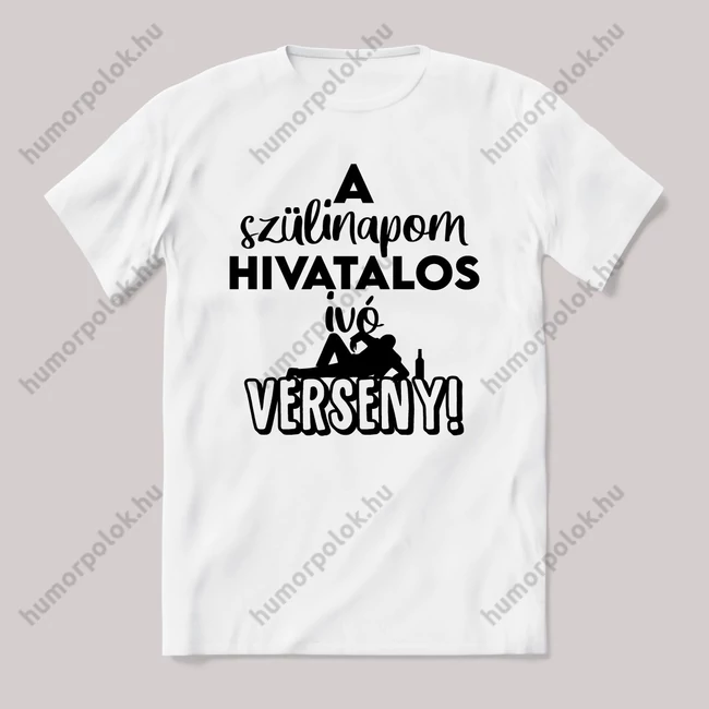 A szülinapom hivatalos ivóverseny. Fehér feliratos vicces póló.