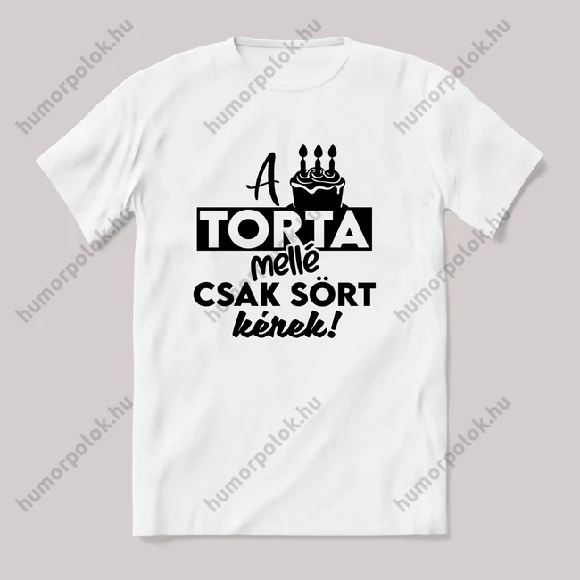 A torta mellé csak sört kérek. Fehér feliratos vicces póló.