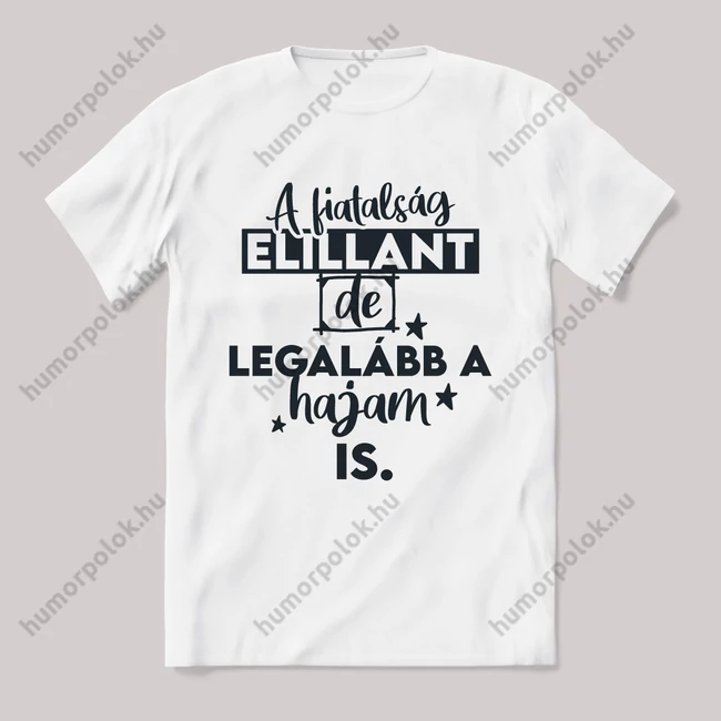A fiatalság elillan, a hajam is.. Fehér feliratos vicces póló.