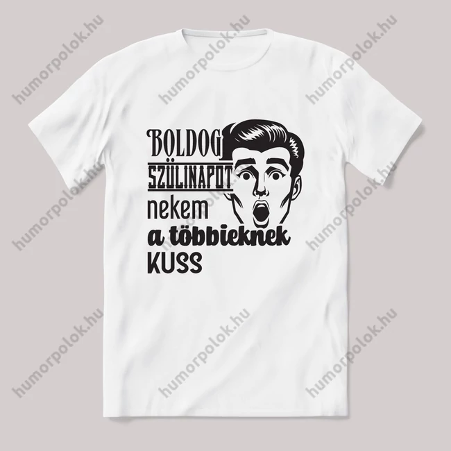 Boldog szülinapot nekem, a többeknek kuss.. Fehér feliratos vicces póló.