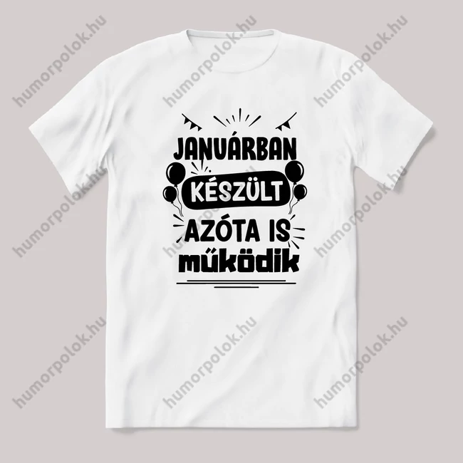 Januárban készült azóta is működik. Fehér feliratos vicces szülinapos póló.