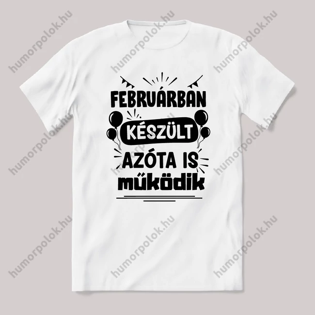 Februárban készült azóta is működik. Fehér feliratos vicces szülinapos póló.