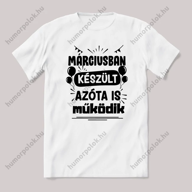 Márciusban készült azóta is működik. Fehér feliratos vicces szülinapos póló.