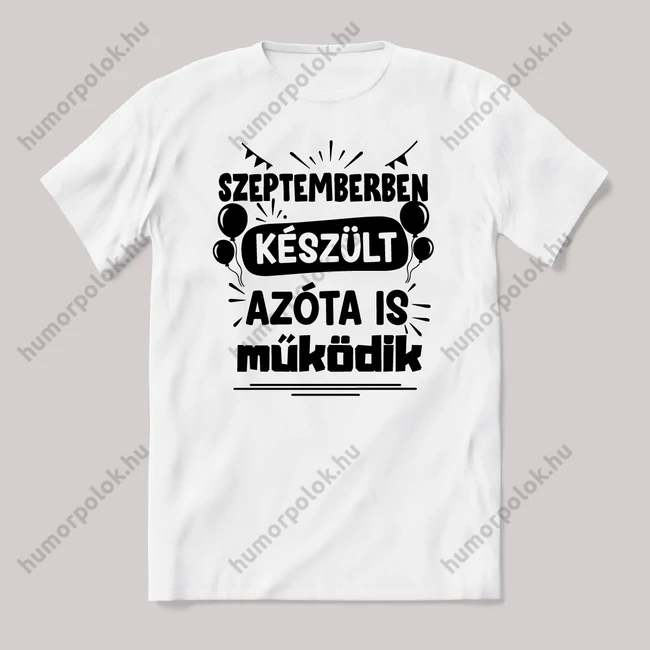 Szeptemberben készült azóta is működik. Fehér feliratos vicces szülinapos póló.