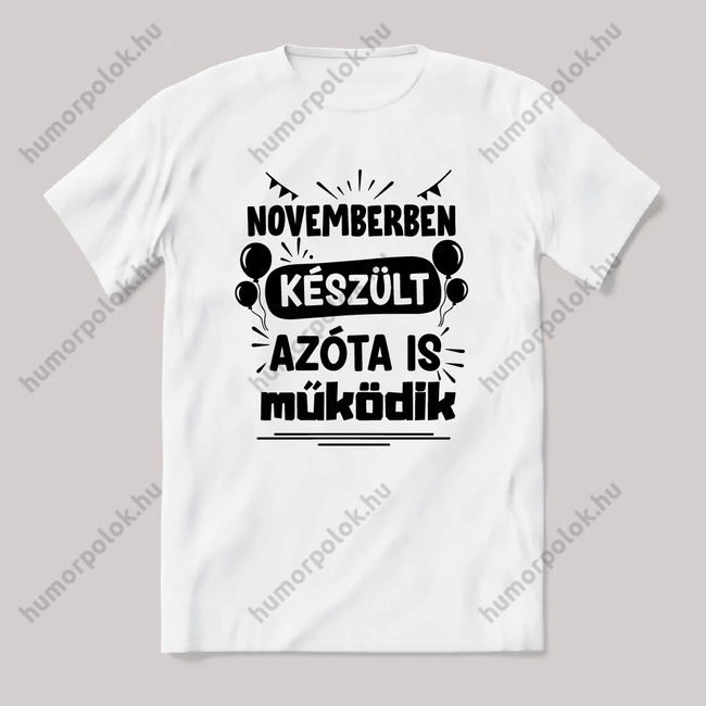 Novemberben készült azóta is működik. Fehér feliratos vicces szülinapos póló.