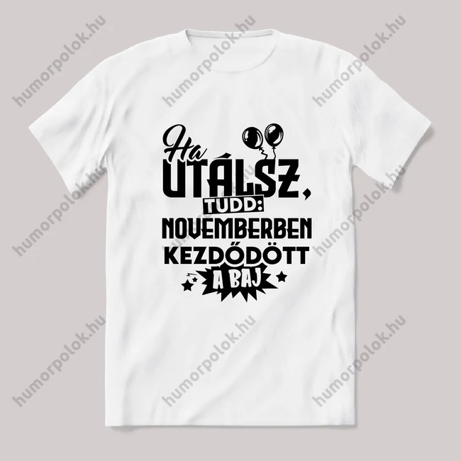 Ha utálsz tudd, novemberben kezdődött a baj. Fehér feliratos vicces szülinapos póló.