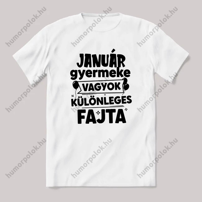 Január gyermeke vagyok, különleges fajta. Fehér feliratos vicces szülinapos póló.