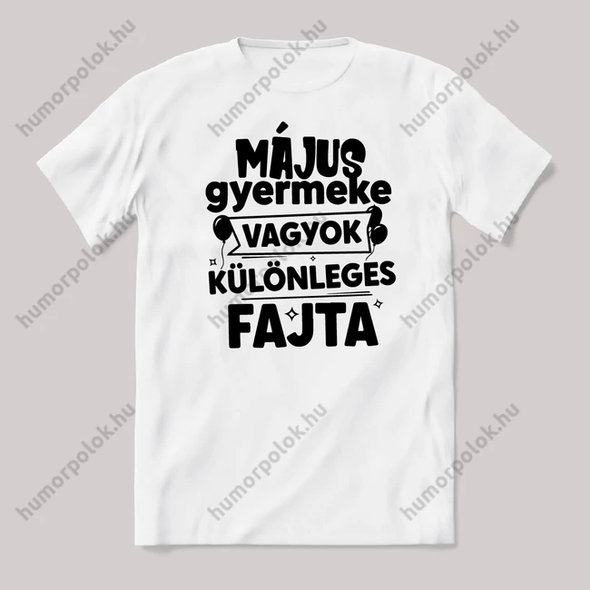 Május gyermeke vagyok, különleges fajta. Fehér feliratos vicces szülinapos póló.