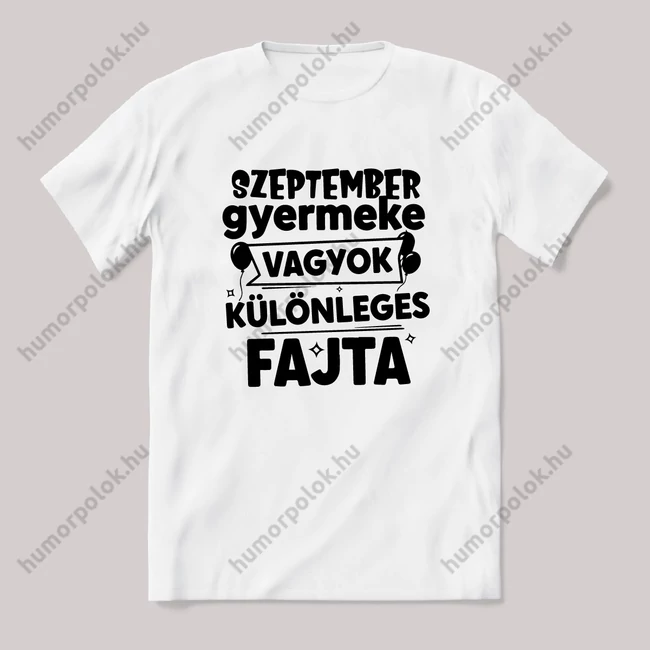 Szeptember gyermeke vagyok, különleges fajta. Fehér feliratos vicces szülinapos póló.