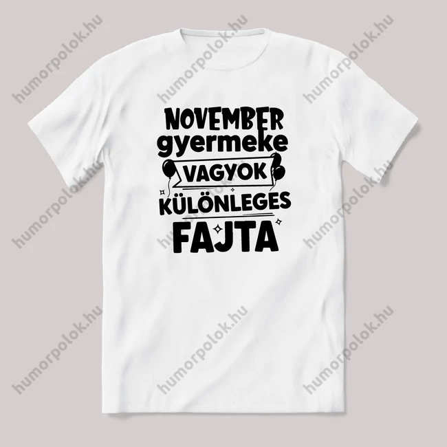 November gyermeke vagyok, különleges fajta. Fehér feliratos vicces szülinapos póló.