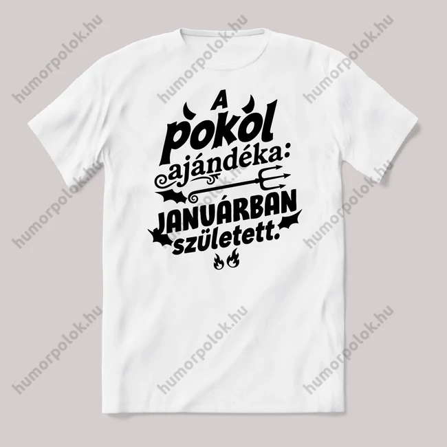 A pokol ajándéka Januárban született. Fehér feliratos vicces szülinapos póló.