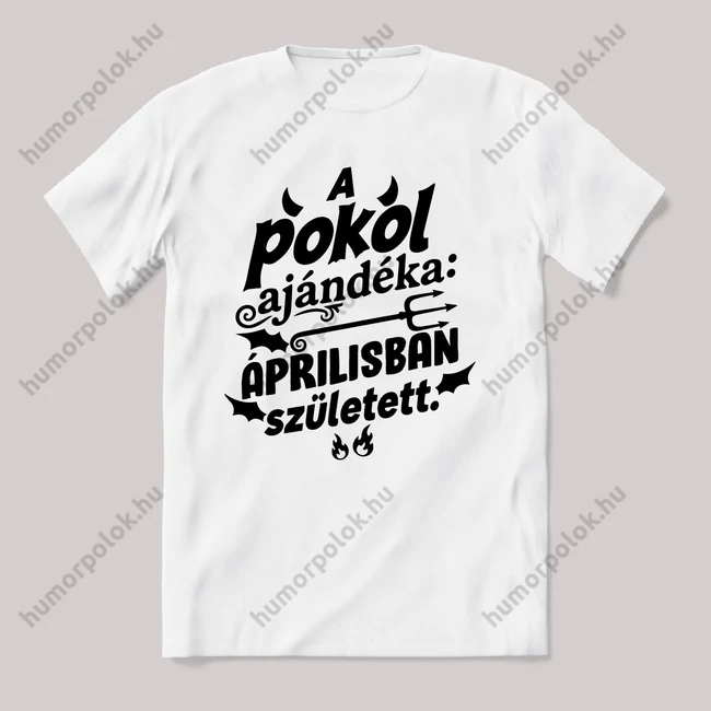 A pokol ajándéka Áprilisban született. Fehér feliratos vicces szülinapos póló.
