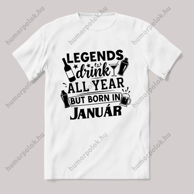Legends drink all year, Január. Fehér feliratos vicces szülinapos póló.