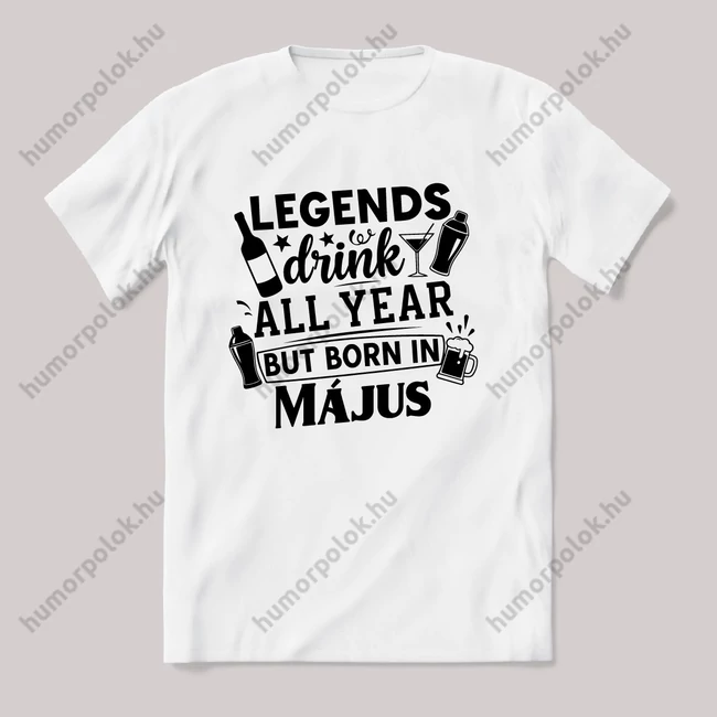 Legends drink all year, Május. Fehér feliratos vicces szülinapos póló.