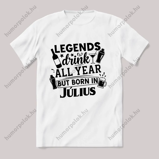 Legends drink all year, Július. Fehér feliratos vicces szülinapos póló.