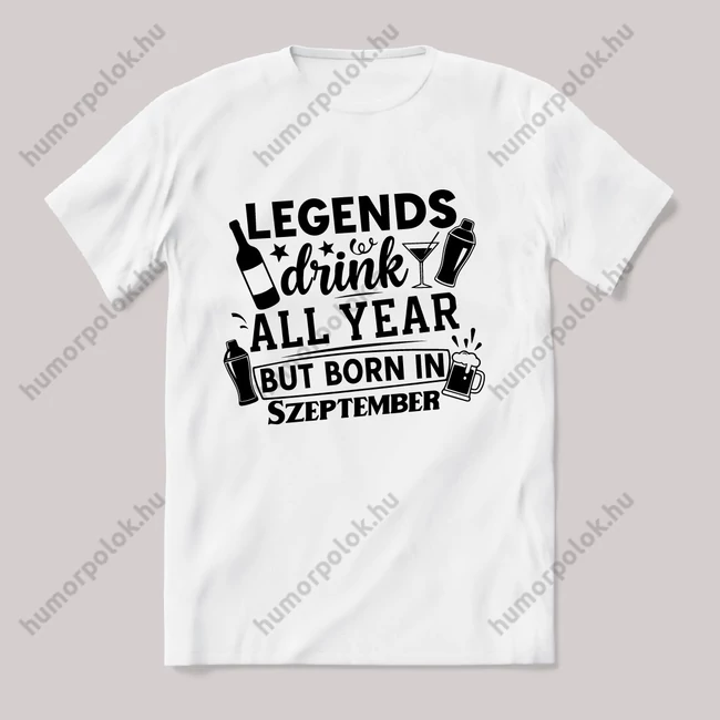 Legends drink all year, Szeptember. Fehér feliratos vicces szülinapos póló.