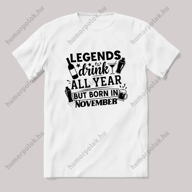 Legends drink all year, November. Fehér feliratos vicces szülinapos póló.