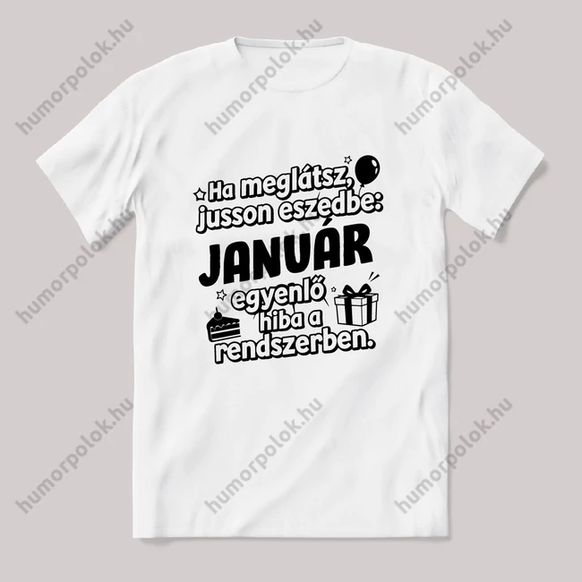 Január egyenlő, hiba a rendszerben. Fehér feliratos vicces szülinapos póló.
