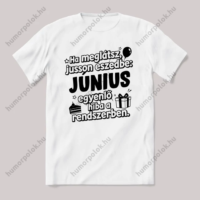 Június egyenlő, hiba a rendszerben. Fehér feliratos vicces szülinapos póló.