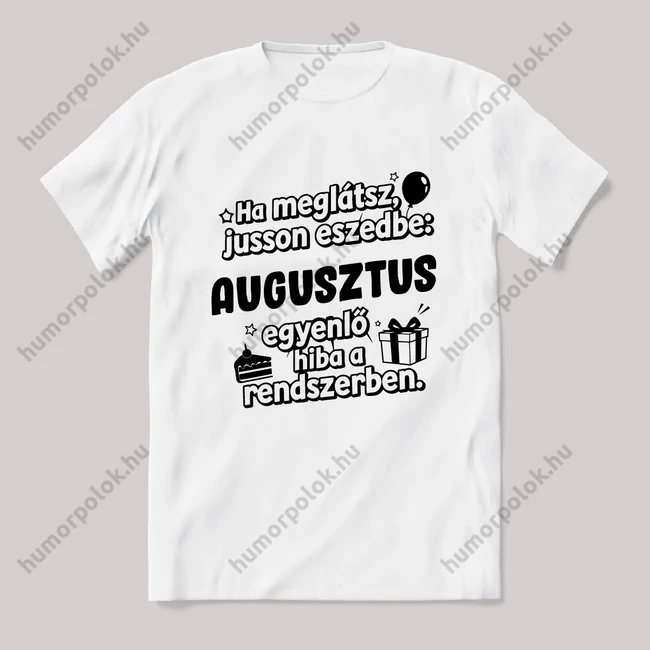 Augusztus egyenlő, hiba a rendszerben. Fehér feliratos vicces szülinapos póló.