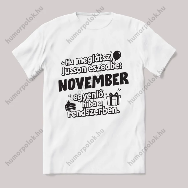 November egyenlő, hiba a rendszerben. Fehér feliratos vicces szülinapos póló.