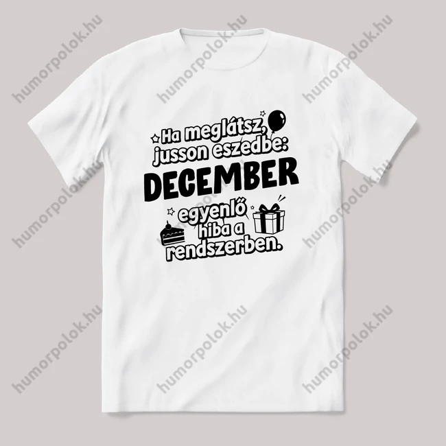 December egyenlő, hiba a rendszerben. Fehér feliratos vicces szülinapos póló.