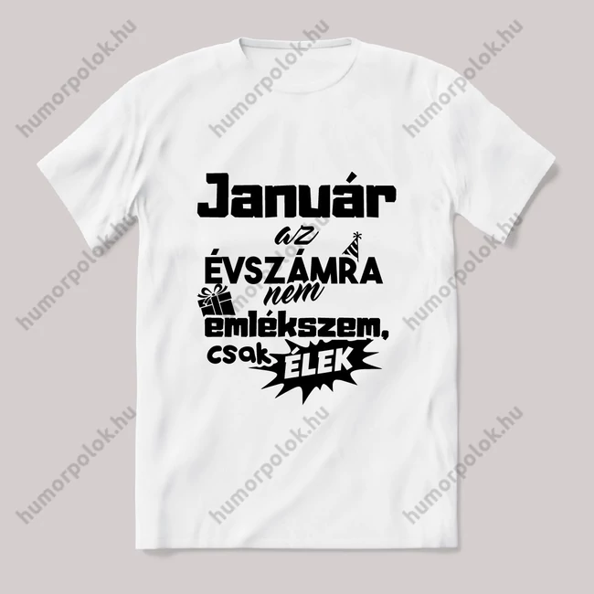 Január. az évszámra nem emlékszem. Fehér feliratos vicces szülinapos póló.
