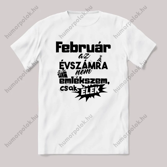 Február. az évszámra nem emlékszem. Fehér feliratos vicces szülinapos póló.