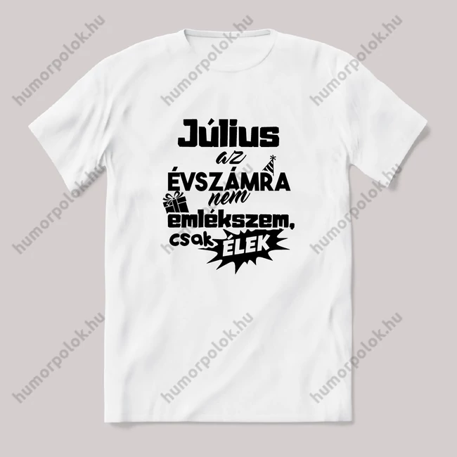 Július. az évszámra nem emlékszem. Fehér feliratos vicces szülinapos póló.