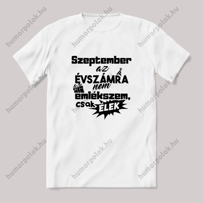 Szeptember. az évszámra nem emlékszem. Fehér feliratos vicces szülinapos póló.