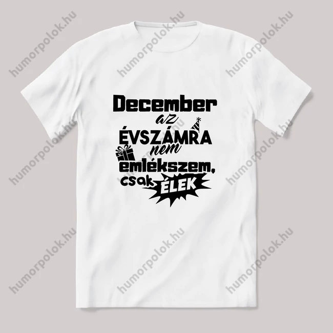 December. az évszámra nem emlékszem. Fehér feliratos vicces szülinapos póló.