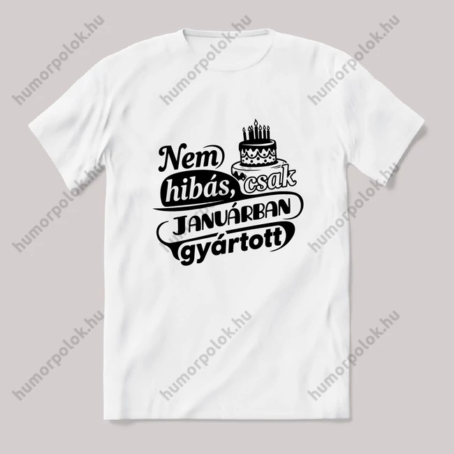 Nem hibás, csak januárban gyártott. Fehér feliratos vicces szülinapos póló.