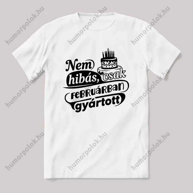 Nem hibás, csak Februárban gyártott. Fehér feliratos vicces szülinapos póló.
