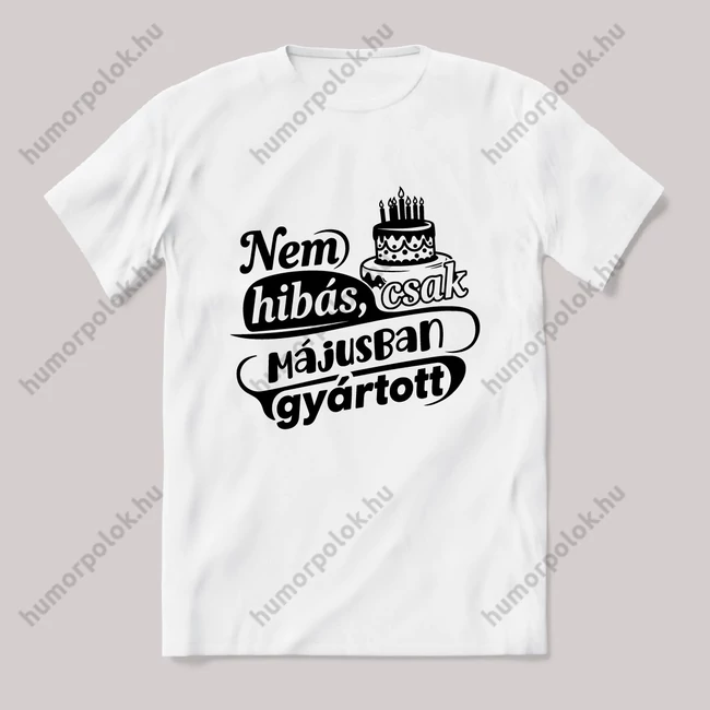 Nem hibás, csak Májusban gyártott. Fehér feliratos vicces szülinapos póló.