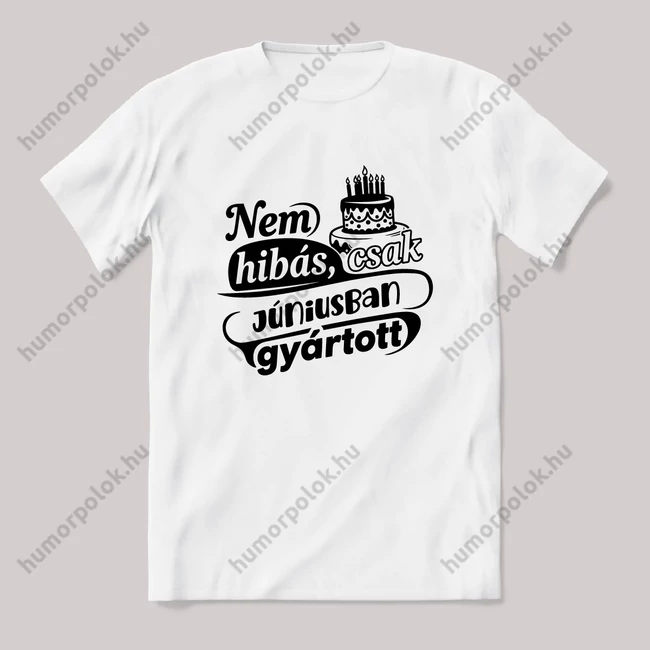 Nem hibás, csak Júniusban gyártott. Fehér feliratos vicces szülinapos póló.